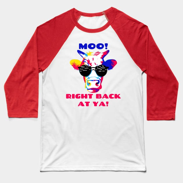 Moo Right Back At Ya! Pop Art Cool Cow Wearing Sunglasses Baseball T-Shirt by Chance Two Designs